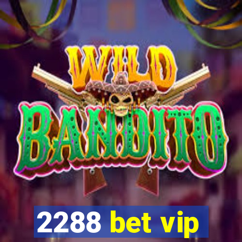 2288 bet vip